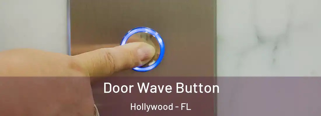 Door Wave Button Hollywood - FL