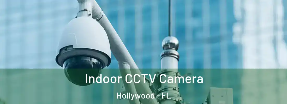 Indoor CCTV Camera Hollywood - FL