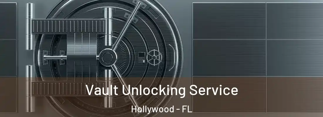  Vault Unlocking Service Hollywood - FL